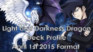 Yugioh Light And Darkness Dragon Deck Profile April 1st 2015 with dimensions 1280 X 720